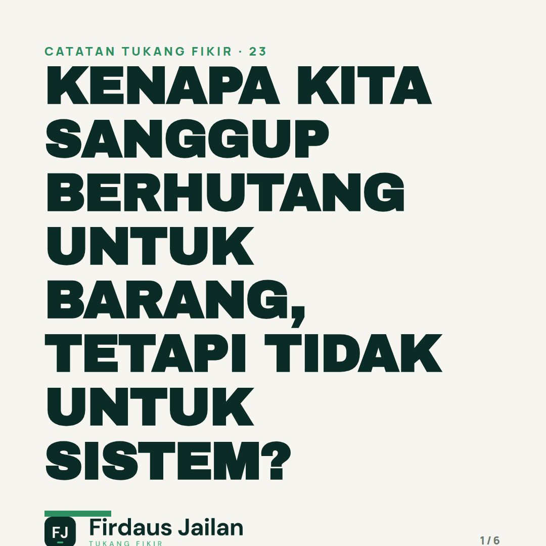 Kenapa Kita Sanggup Berhutang Untuk Barang, Tetapi Tidak Untuk Sistem?